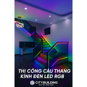 📌 THI CÔNG CẦU THANG KÍNH ĐÈN LED RGB CITYBUILDING | NHÀ PHỐ – BIỆT THỰ CAO CẤP
