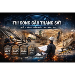 THI CÔNG CẦU THANG SẮT ĐẸP CHẮC CHẮN THEO YÊU CẦU CITYBUILDING