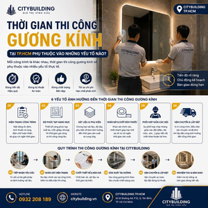 THỜI GIAN THI CÔNG GƯƠNG KÍNH TẠI TP.HCM PHỤ THUỘC VÀO NHỮNG YẾU TỐ NÀO