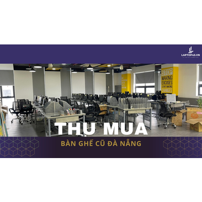Thu Mua Bàn Ghế Cũ Đà Nẵng Giá Cao - Bạn Đã Biết Thumua247 Chưa?
