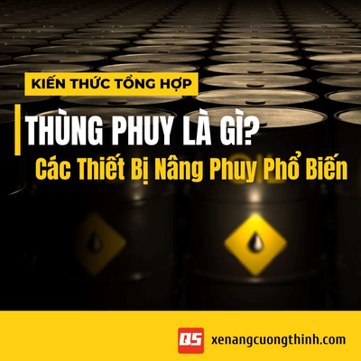 Thùng Phuy Là Gì? Tìm Hiểu Các Loại Thiết Bị Nâng Thùng Phuy