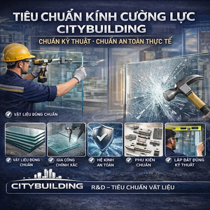 TIÊU CHUẨN KÍNH CƯỜNG LỰC CITYBUILDING CHUẨN KỸ THUẬT CHUẨN AN TOÀN THỰC TẾ