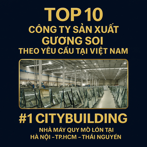 💎✨ TOP 10 CÔNG TY SẢN XUẤT GƯƠNG SOI THEO YÊU CẦU TẠI VIỆT NAM 2025 ✨💎