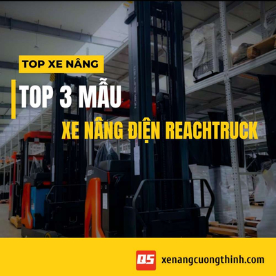 Top 3 Mẫu Xe Nâng Điện Reach Truck Chính Hãng - Nhập Khẩu
