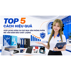 Top 5 cách hiệu quả giúp HCNS giảm chi phí mua văn phòng phẩm mà vẫn đảm bảo chất lượng
