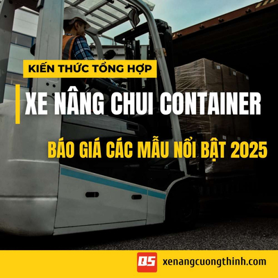 Top 5 Mẫu Xe Nâng Chui Container | An Toàn - Hiệu Quả - Năng Suất