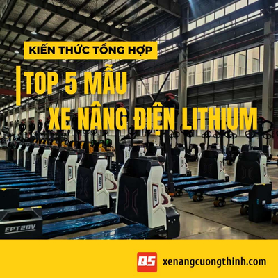 Top 5 Mẫu Xe Nâng Điện Lithium Mới Nhất 2025