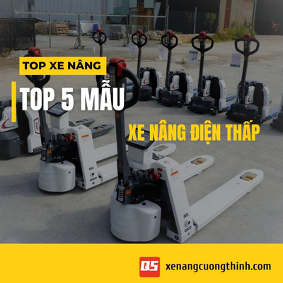 Top 5 Mẫu Xe Nâng Điện Thấp Nổi Bật 2025