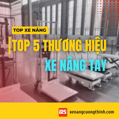 Top 5 Thương Hiệu Xe Nâng Tay Chất Lượng
