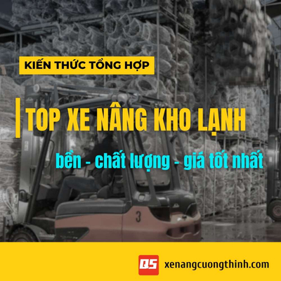 Top Các Mẫu Xe Nâng Chuyên Dùng Trong Kho Lạnh - Bền - Giá Tốt - Chính Hãng
