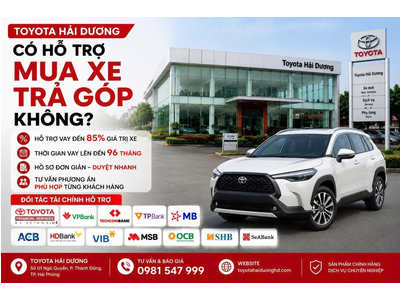 Toyota Hải Dương có hỗ trợ mua xe trả góp không? Điều kiện và thủ tục mới nhất 2026