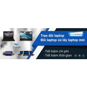Trao đổi laptop cũ – Đổi laptop cũ lấy laptop mạnh hơn tại Đà Nẵng