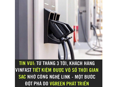 TỪ THÁNG 3 TỚI, KHÁCH HÀNG VINFAST TIẾT KIỆM ĐƯỢC VÔ SỐ THỜI GIAN SẠC NHỜ CÔNG NGHỆ LINK - MỘT BƯỚC ĐỘT PHÁ DO VGREEN PHÁT TRIỂN