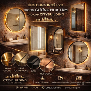 ỨNG DỤNG INOX PVD TRONG GƯƠNG NHÀ TẮM CAO CẤP CITYBUILDING