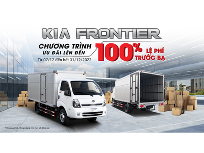 ƯU ĐÃI 100% LỆ PHÍ TRƯỚC BẠ DÒNG SẢN PHẨM KIA FRONTIER NHÂN DỊP CUỐI NĂM