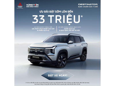 ƯU ĐÃI ĐẶT CỌC TRƯỚC MITSUBISHI DESTINATOR LÊN ĐẾN 33 TRIỆU VNĐ