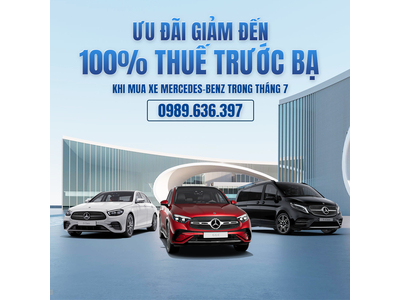 ƯU ĐÃI GIẢM ĐẾN 100% THUẾ TRƯỚC BẠ KHI MUA XE MERCEDES-BENZ TRONG THÁNG 7