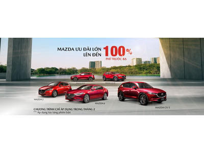 ƯU ĐÃI LÊN ĐẾN 100% PHÍ TRƯỚC BẠ TẠI MAZDA PHẠM VĂN ĐỒNG
