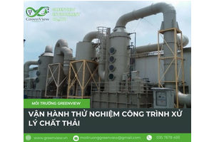 VẬN HÀNH THỬ NGHIỆM CÔNG TRÌNH XỬ LÝ CHẤT THẢI SAU KHI ĐƯỢC CẤP GIẤY PHÉP MÔI TRƯỜNG NĂM 2025