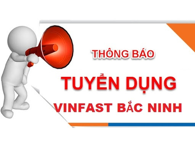 Vinfast Bắc Ninh Tuyển Dụng