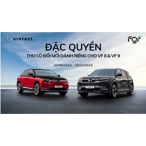 VINFAST HỢP TÁC CÙNG FGF GIA TĂNG ĐẶC QUYỀN THU CŨ ĐỔI MỚI DÀNH RIÊNG CHO VF 8, VF 9