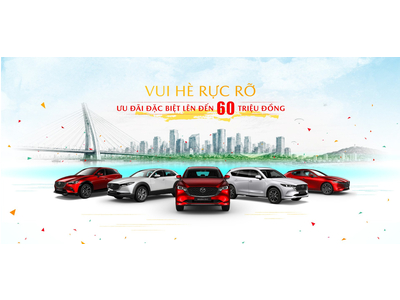 Vui hè rực rỡ – Mazda ưu đãi đặc biệt lên đến 60 triệu đồng