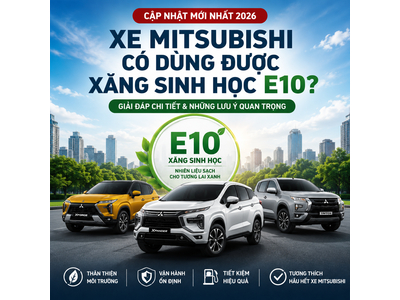 Xe Mitsubishi có dùng được xăng E10 không? Cập nhật mới nhất 2026