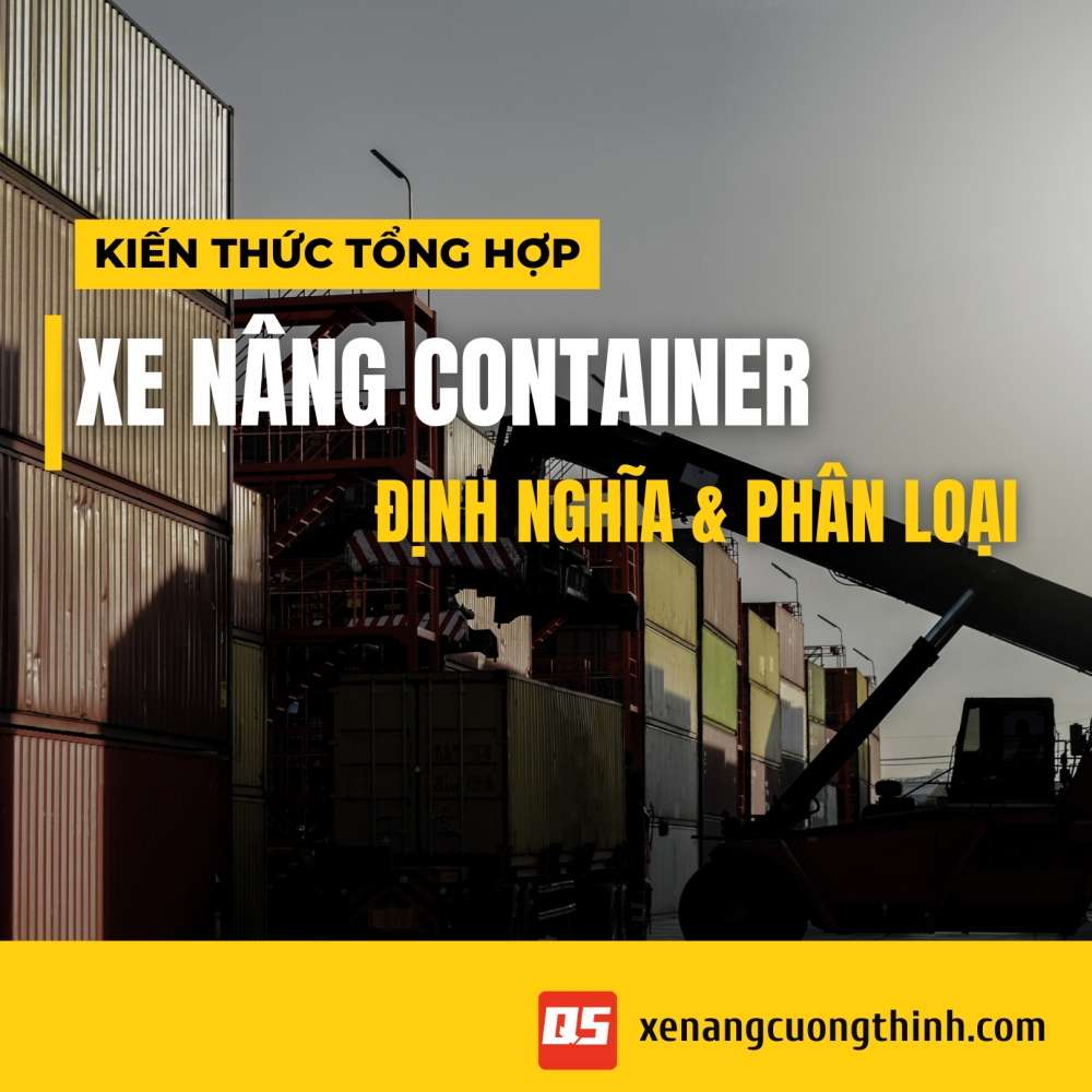Xe Nâng Container Là Gì? Các Loại Phổ Biến & Lưu Ý Khi Chọn