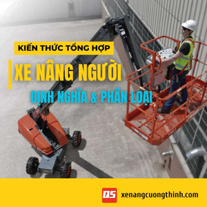 Các Loại Xe Nâng Người Phổ Biến Và Cách Chọn Đúng Theo Nhu Cầu