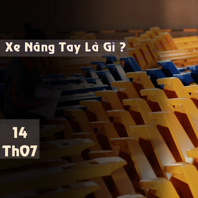 Xe Nâng Tay Là Gì ? Định Nghĩa, Phân Loại Và Ứng Dụng