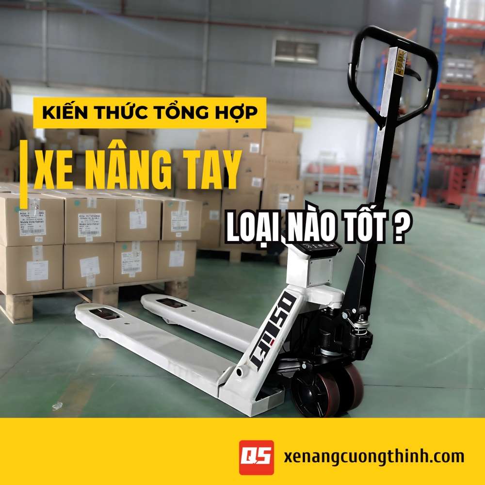Xe nâng tay loại nào tốt?