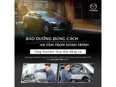 XƯỞNG DỊCH VỤ MAZDA GIẢI PHÓNG TẶNG NGAY VOUCHER 4 LÍT DẦU ĐỘNG CƠ - TRI ÂN KHÁCH HÀNG NHÂN DỊP CHUYỂN ĐỊA ĐIỂM MỚI