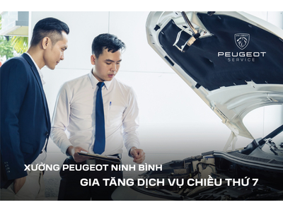 [ XƯỞNG DỊCH VỤ PEUGEOT NINH BÌNH - GIA TĂNG DỊCH VỤ CHIỀU THỨ 7 ]