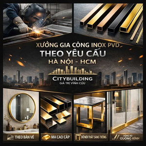 XƯỞNG GIA CÔNG INOX PVD THEO YÊU CẦU HÀ NỘI HCM CITYBUILDING