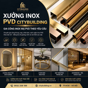 XƯỞNG INOX PVD CITYBUILDING – GIA CÔNG INOX MẠ PVD THEO YÊU CẦU