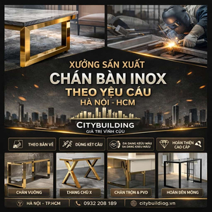 XƯỞNG SẢN XUẤT CHÂN BÀN INOX THEO YÊU CẦU HÀ NỘI HCM CITYBUILDING