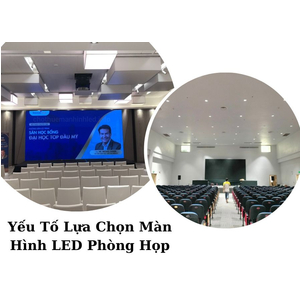 Yếu Tố Lựa Chọn Màn Hình LED Phòng Họp